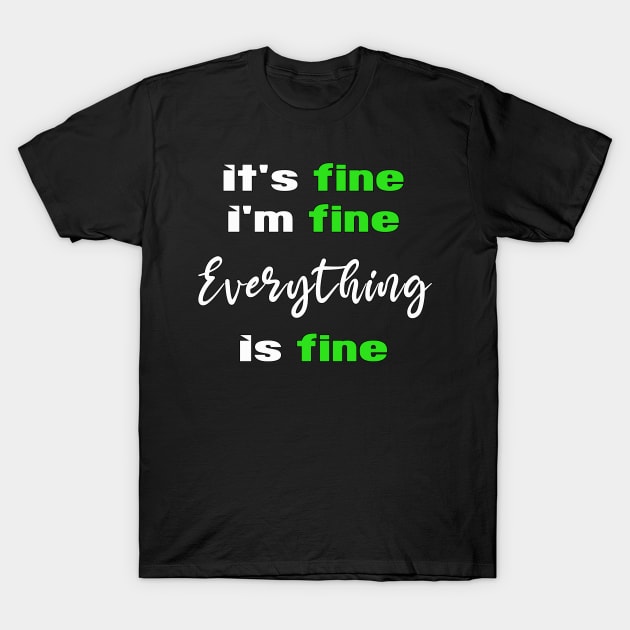 its fine im fine everything is fine T-Shirt by MBRK-Store